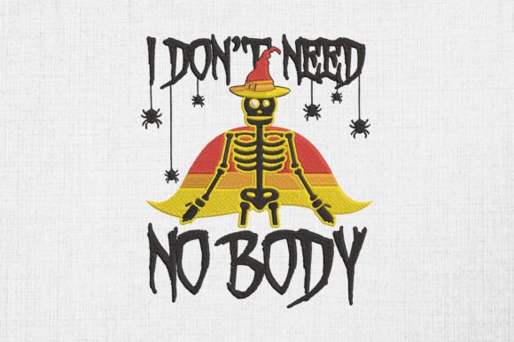 I Don t Need No Body Halloween Skeleton