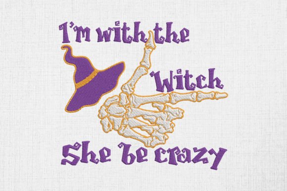 I'm with the Witch She Be Crazy